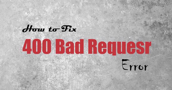 Nguyên nhân gây ra lỗi 400 Bad Request là gì?