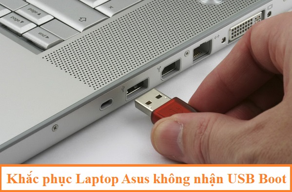Cách khắc phục Laptop Asus không Boot được từ USB