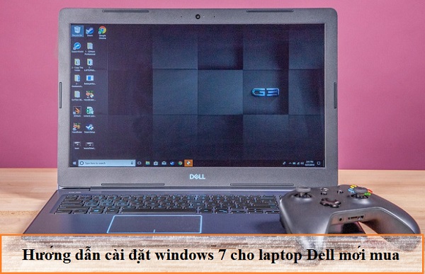 Hướng dẫn cài win 7 cho laptop dell mới mua