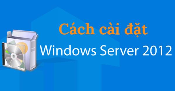 Hướng dẫn cài đặt Windows Server 2012 R2
