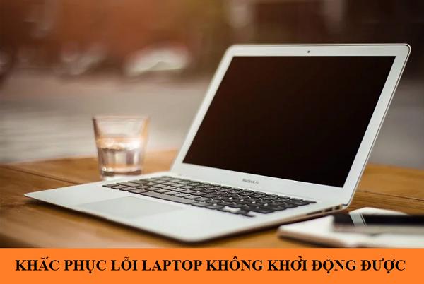 khac phuc loi laptop khong khoi dong duoc