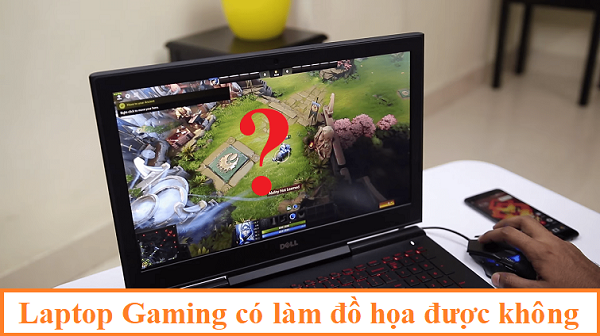 laptop gaming co lam do hoa duoc khong
